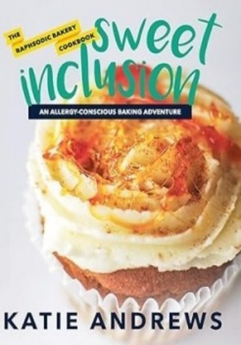 Sweet Inclusion An Allergyconscious Baking Adventure Katie Andrews