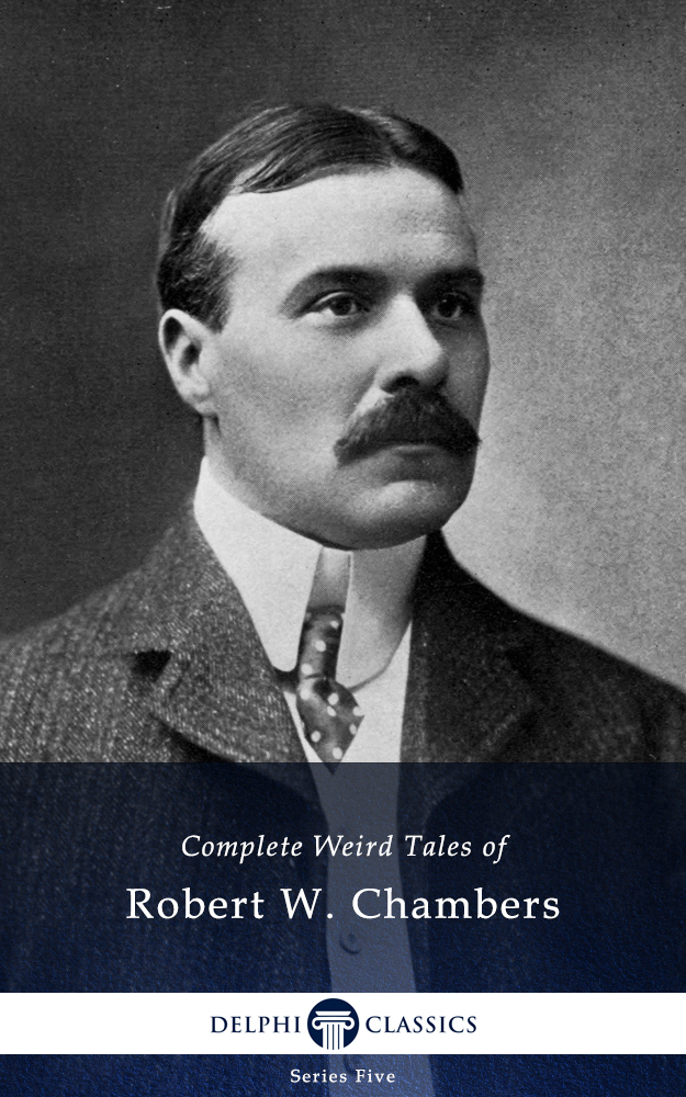 Complete Weird Tales Of Robert W Chambers Robert W Chambers