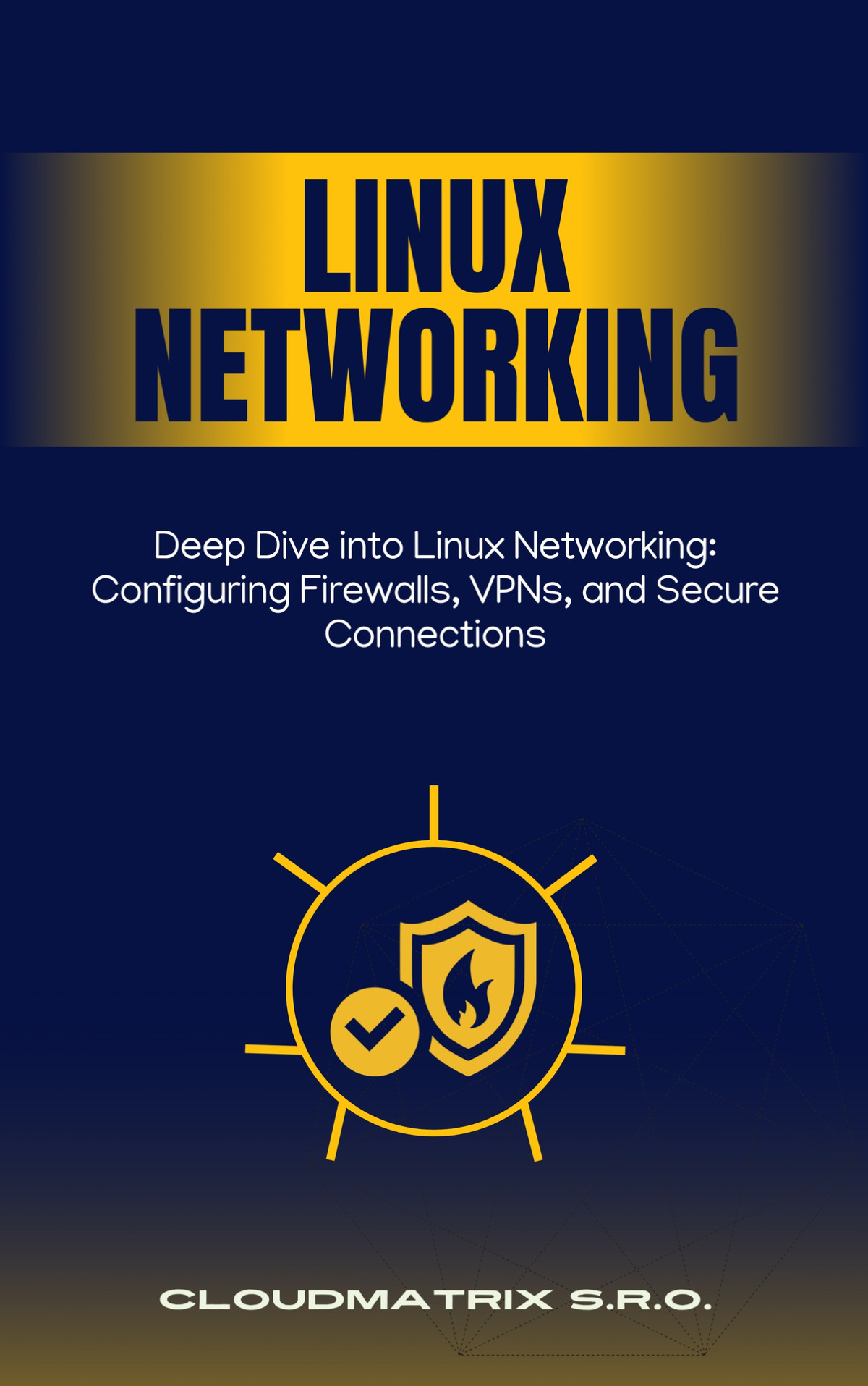 Deep Dive Into Linux Networking Configuring Firewalls Vpns And Secure Connections Cloudmatrix Sro