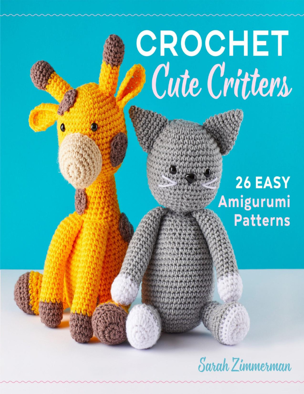 Crochet Cute Critters 26 Easy Amigurumi Patterns Sarah Zimmerman