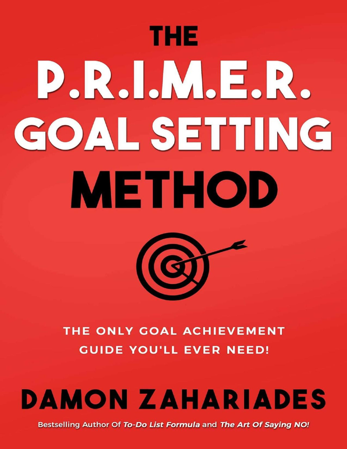 The Primer Goal Setting Method The Only Goal Achievement Guide Youll Ever Need Damon Zahariades