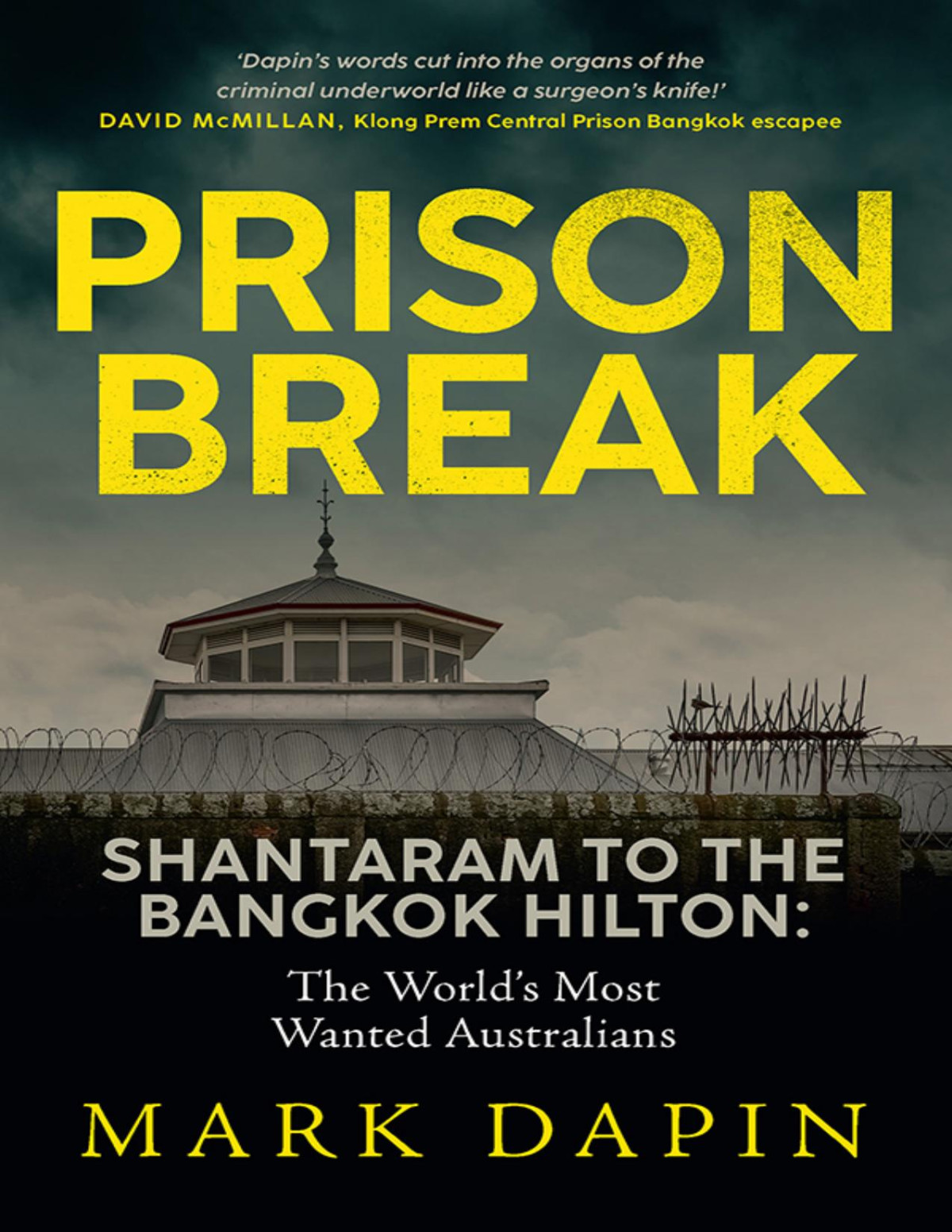 Prison Break Shantaram To The Bangkok Hilton The Worlds Most Wanted Australians Mark Dapin
