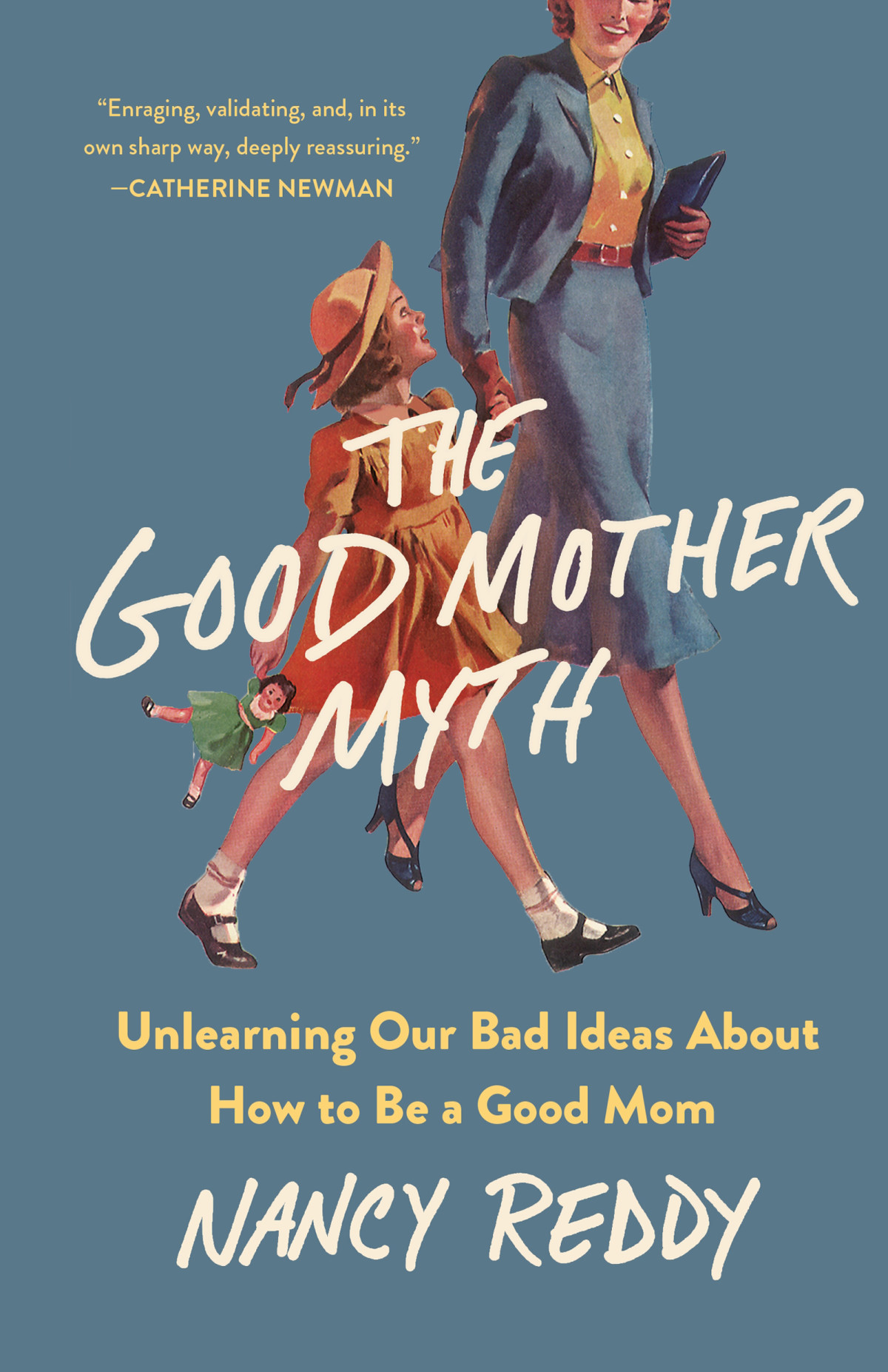 The Good Mother Myth Unlearning Our Bad Ideas About How To Be A Good Mom Nancy Reddy