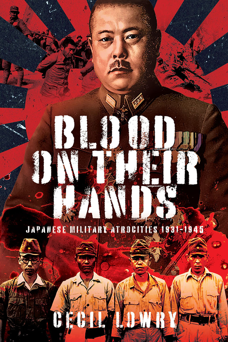 Blood On Their Hands Japanese Military Atrocities 19311945 1st Edition Cecil Lowry