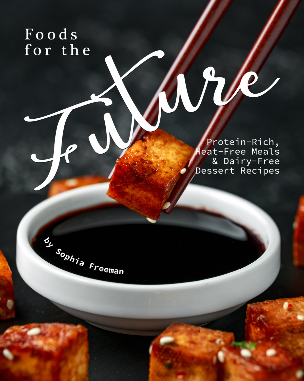 Foods For The Future Proteinrich Meatfree Meals Dairyfree Dessert Recipes Freeman