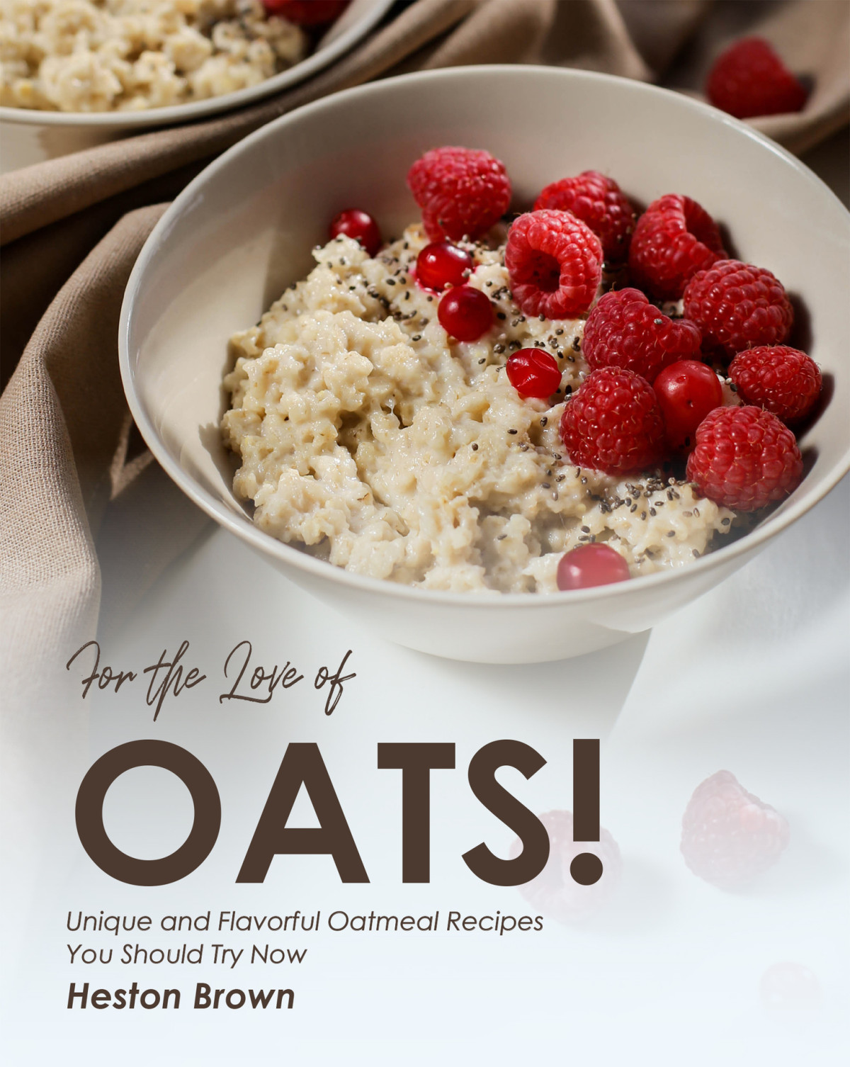 For The Love Of Oats Unique And Flavorful Oatmeal Recipes You Should Try Now Heston Brown