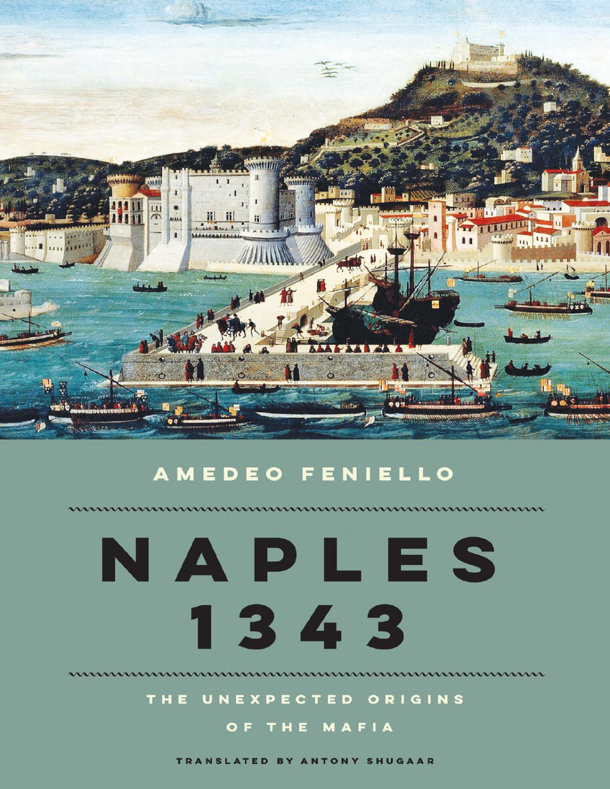 Naples 1343 The Unexpected Origins Of The Mafia 1st Edition Amedeo Feniello