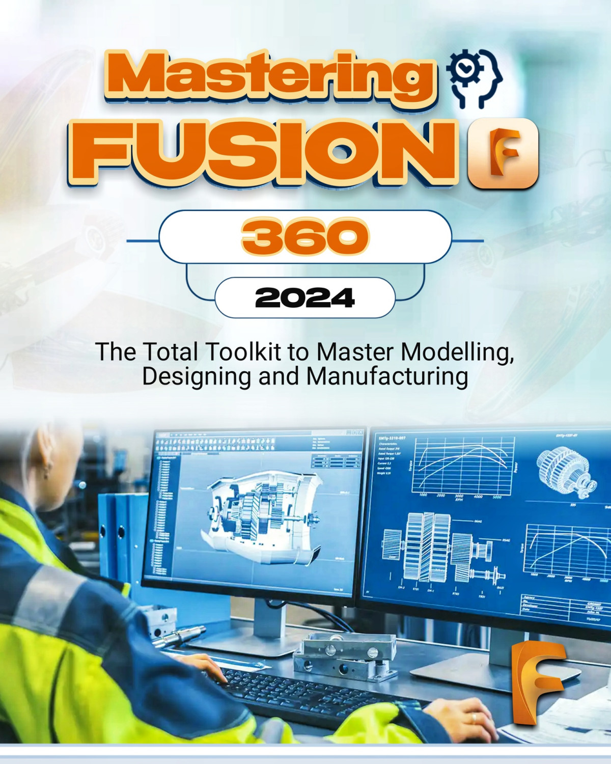 Mastering Fusion 360 2024 The Total Toolkit To Master Modelling Designing And Manufacturing Sagesse Scholastics