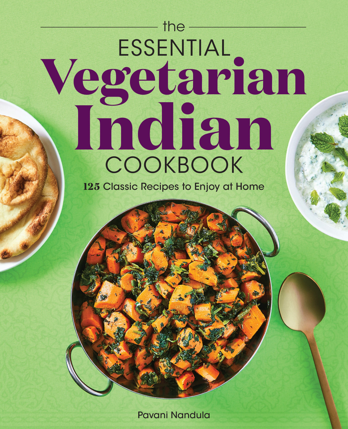 The Essential Vegetarian Indian Cookbook 125 Classic Recipes To Enjoy At Home Nandula