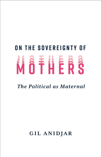 On The Sovereignty Of Mothers Gil Anidjar