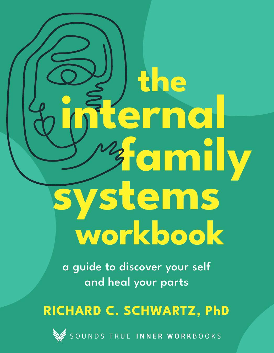 The Internal Family Systems Workbook Richard C Schwartz Phd