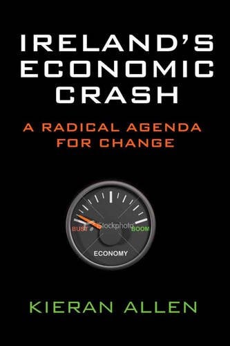 Irelands Economic Crash A Radical Agenda For Change Kieran Allen