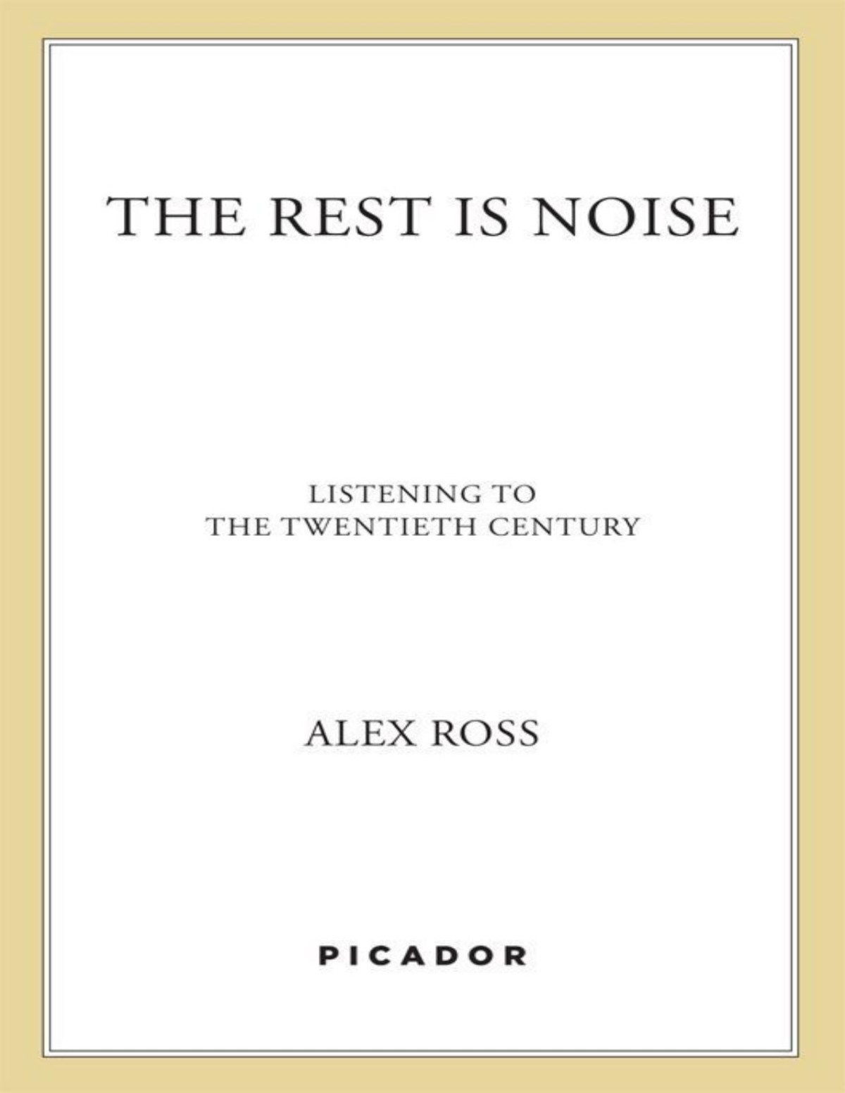 The Rest Is Noise Listening To The Twentieth Century Alex Ross