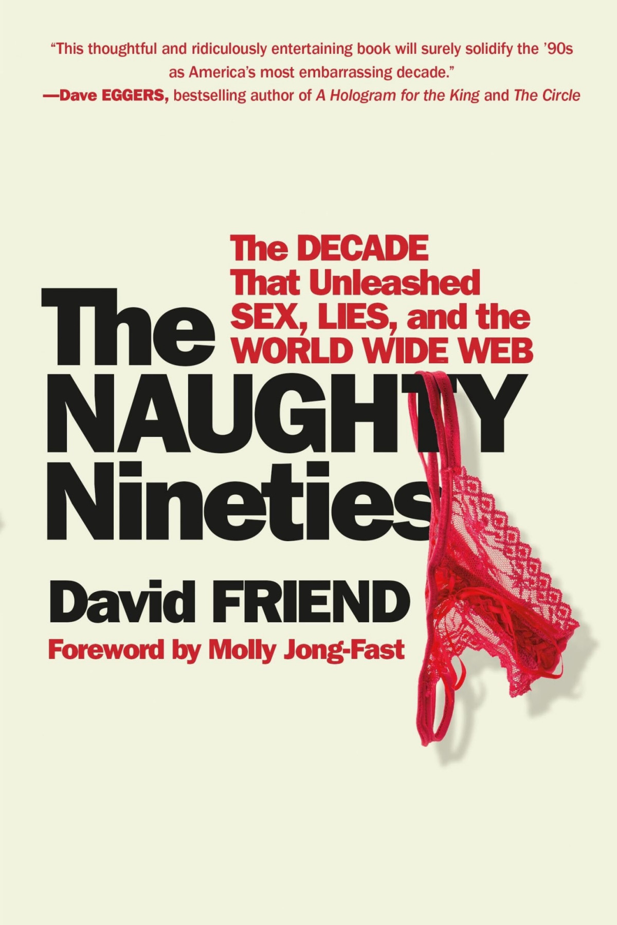 The Naughty Nineties The Decade That Unleashed Sex Lies And The World Wide Web David Friend