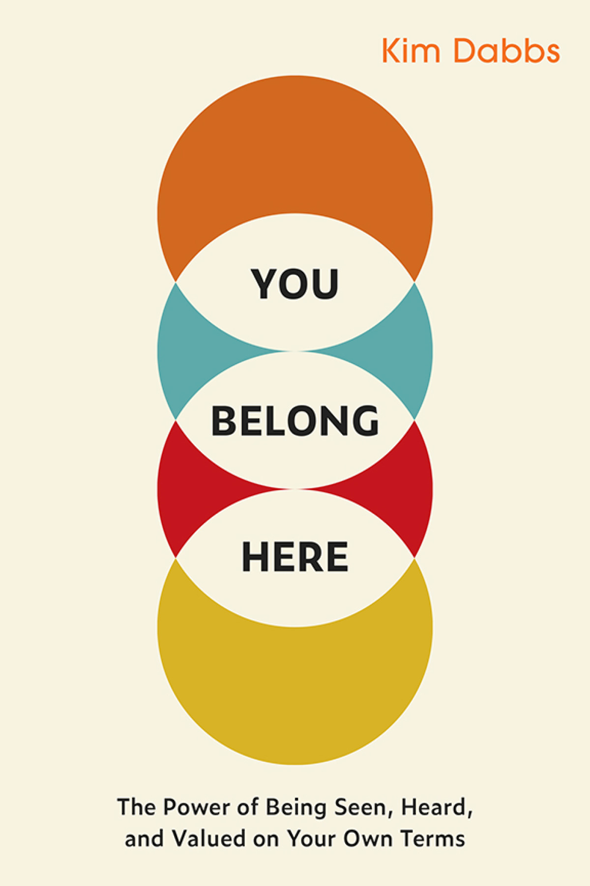You Belong Here The Power Of Being Seen Heard And Valued On Your Own Terms Kim Dabbs
