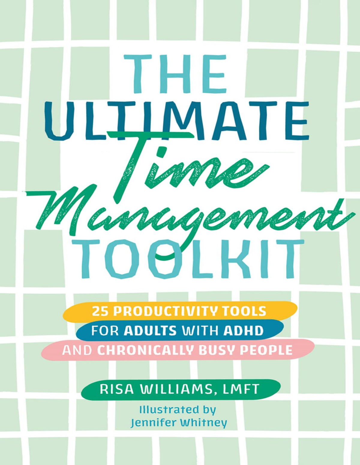 The Ultimate Time Management Toolkit The Ultimate Time Management Toolkit 25 Productivity Tools For Adults With Adhd And Chronically Busy People Risa Williams