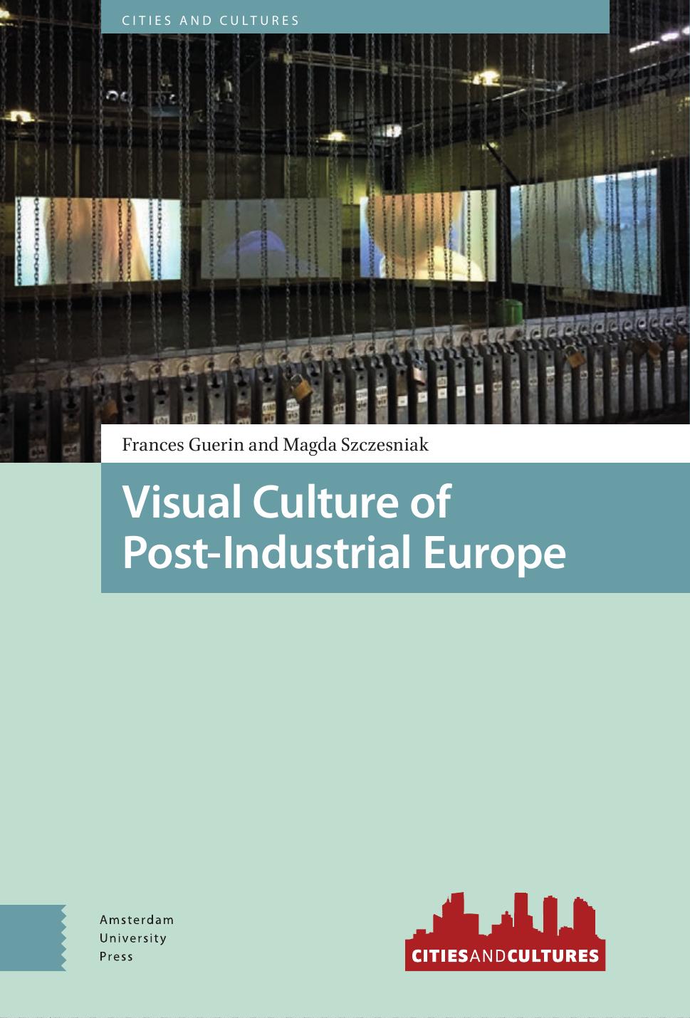 Visual Culture Of Postindustrial Europe Frances Guerin Magda Szcześniak