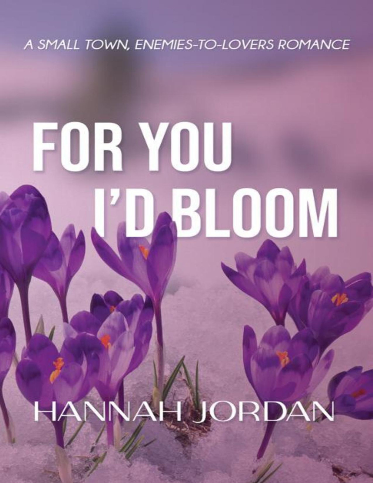 For You Id Bloom A Small Town Enemiestolovers Romance Peace Falls Series Book 3 Hannah Jordan