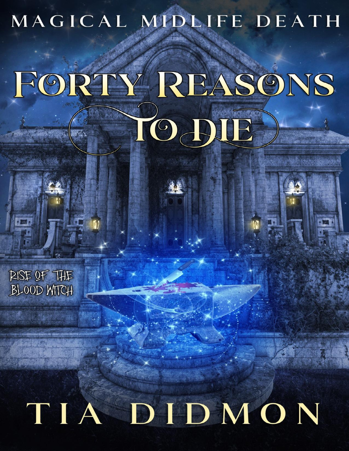 Forty Reasons To Die Paranormal Womens Fiction Rise Of The Blood Witch Magical Midlife Death Book 5 Tia Didmon