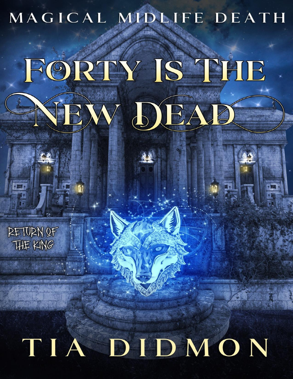 Forty Is The New Dead Paranormal Womens Fiction Return Of The King Magical Midlife Death Book 7 Tia Didmon