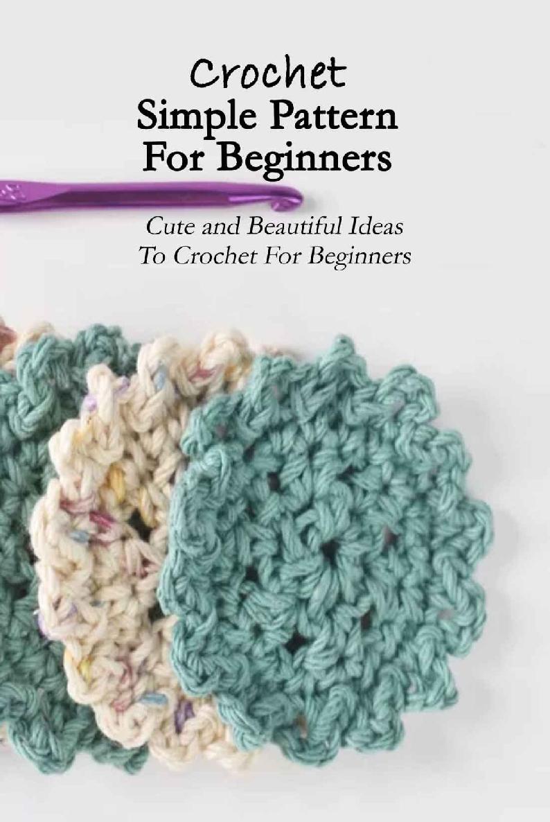 Crochet Simple Pattern For Beginners Cute And Beautiful Ideas To Crochet For Beginners Crochet Cute Animals Kathleen Rugg