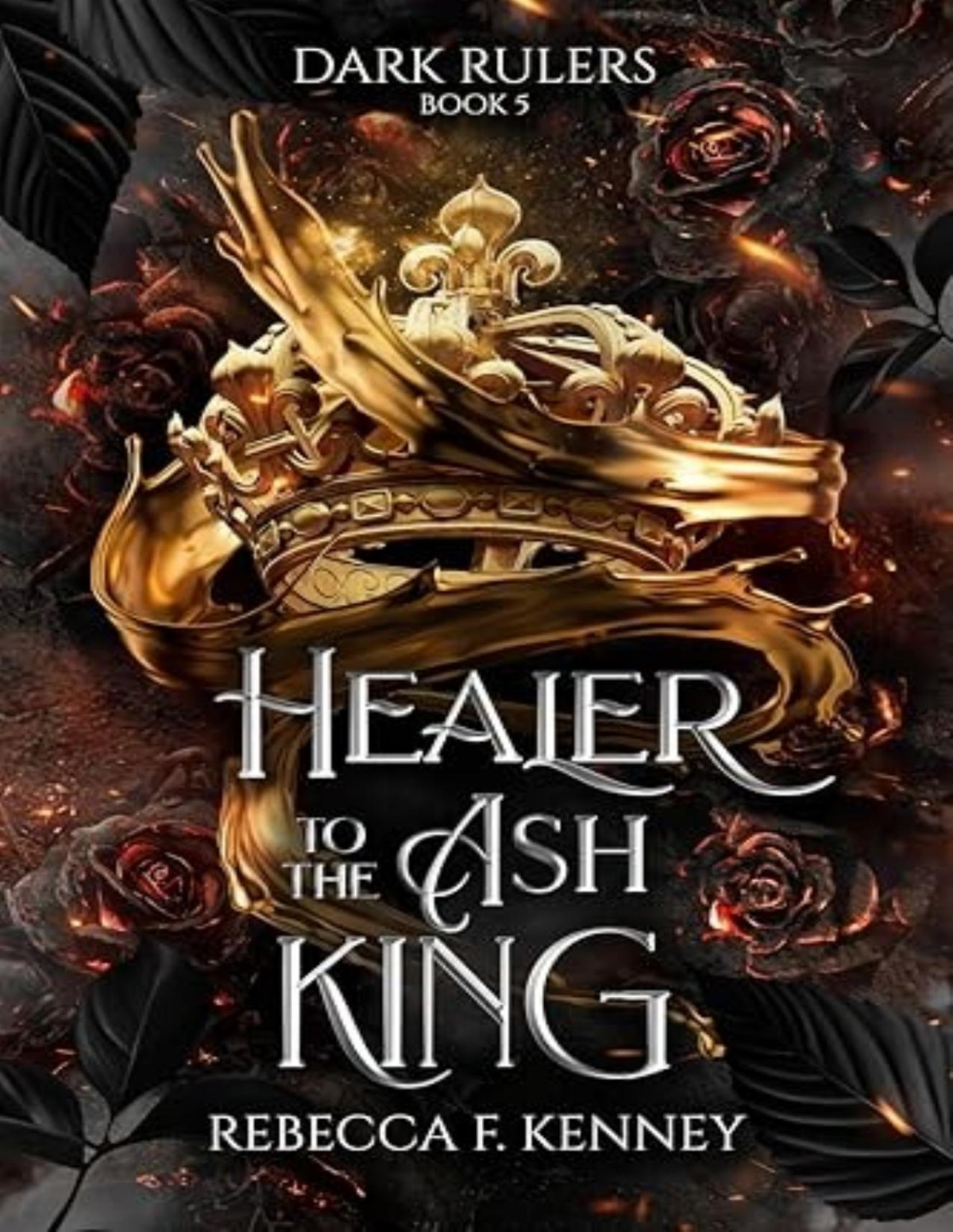 Dark Rulers 5 Healer To The Ash King Rebecca F Kenney