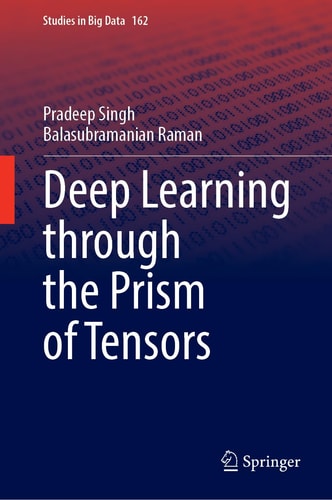 Deep Learning Through The Prism Of Tensors 1st Edition Pradeep Singh