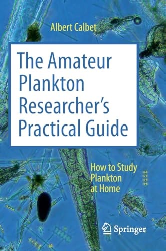 The Amateur Plankton Researchers Practical Guide How To Study Plankton At Home 1st Edition Albert Calbet