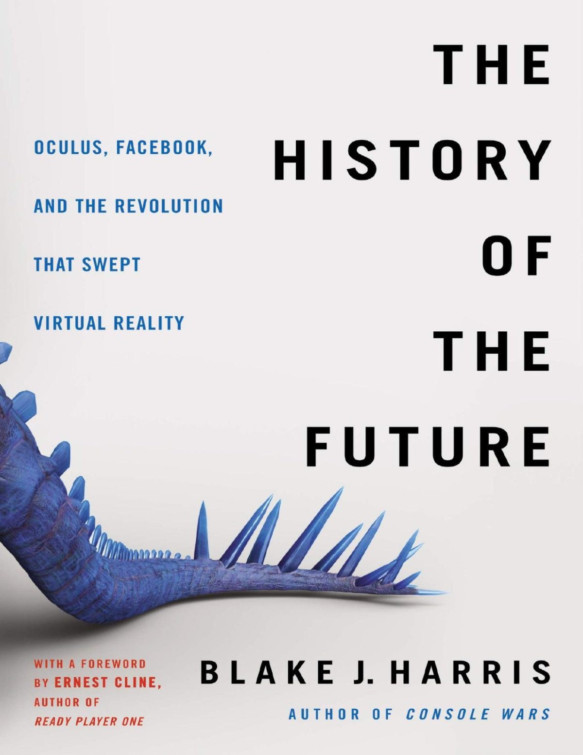 The History Of The Future Oculus Facebook And The Revolution That Swept Virtual Reality Blake J Harris