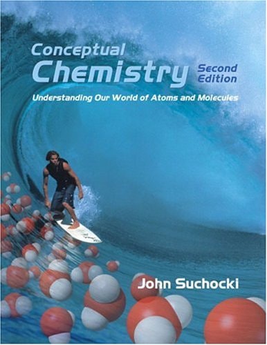 Conceptual Chemistry Understanding Our World Of Atoms And Molecules 2nd Edition John Suchocki