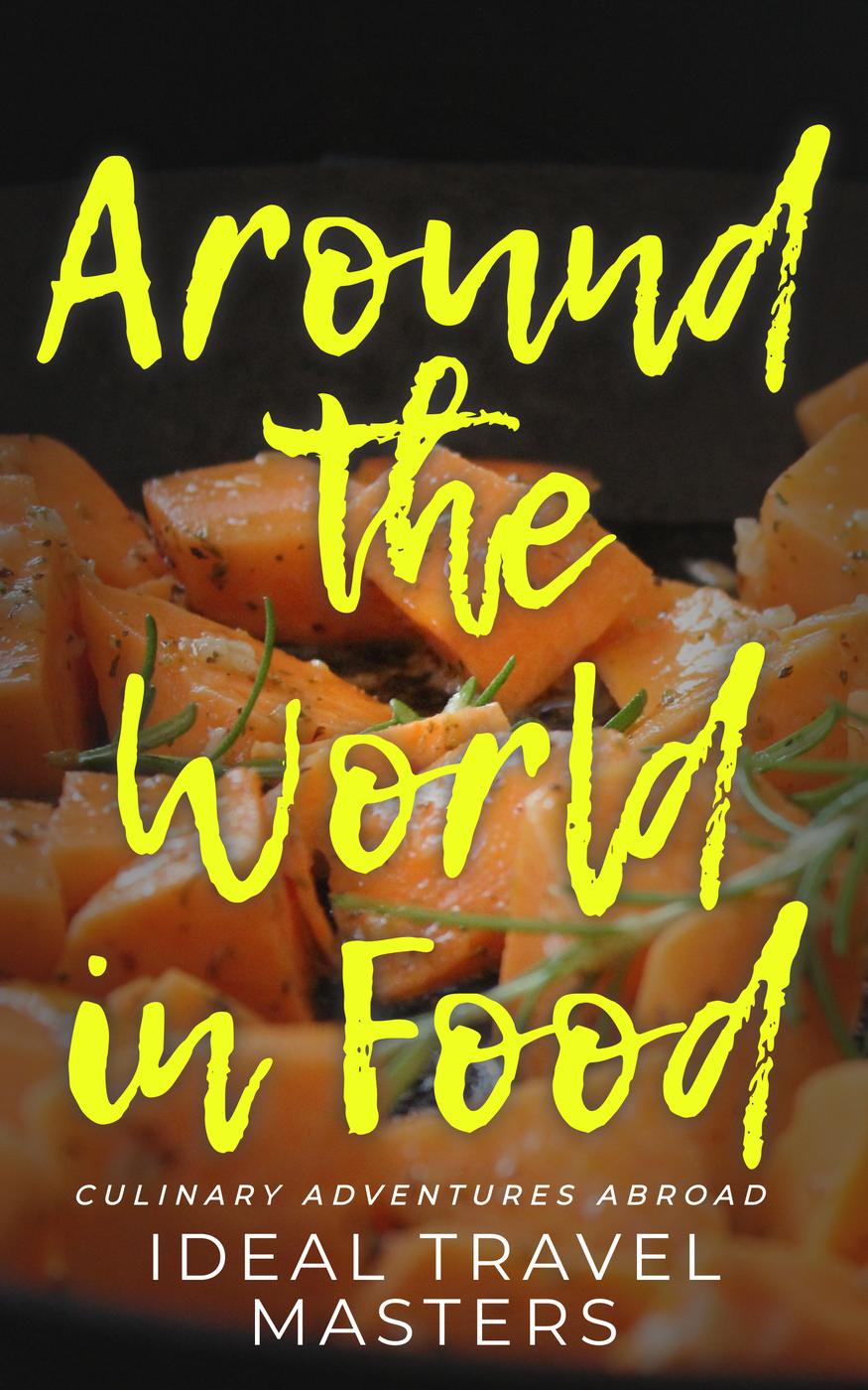 Around The World In Food Culinary Adventures Abroad Ideal Travel Masters
