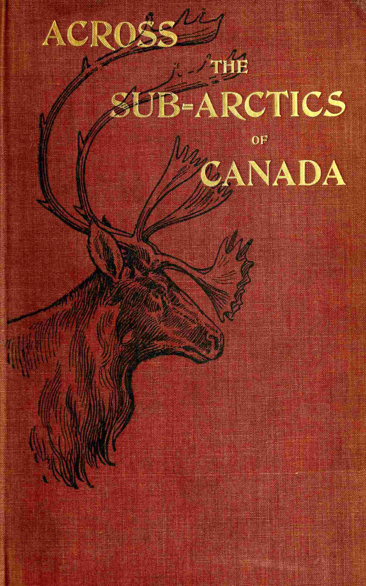 Across The Subarctics Of Canada James William Tyrrell
