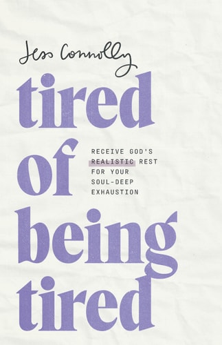 Tired Of Being Tired Receive Gods Realistic Rest For Your Souldeep Exhaustion Jess Connolly