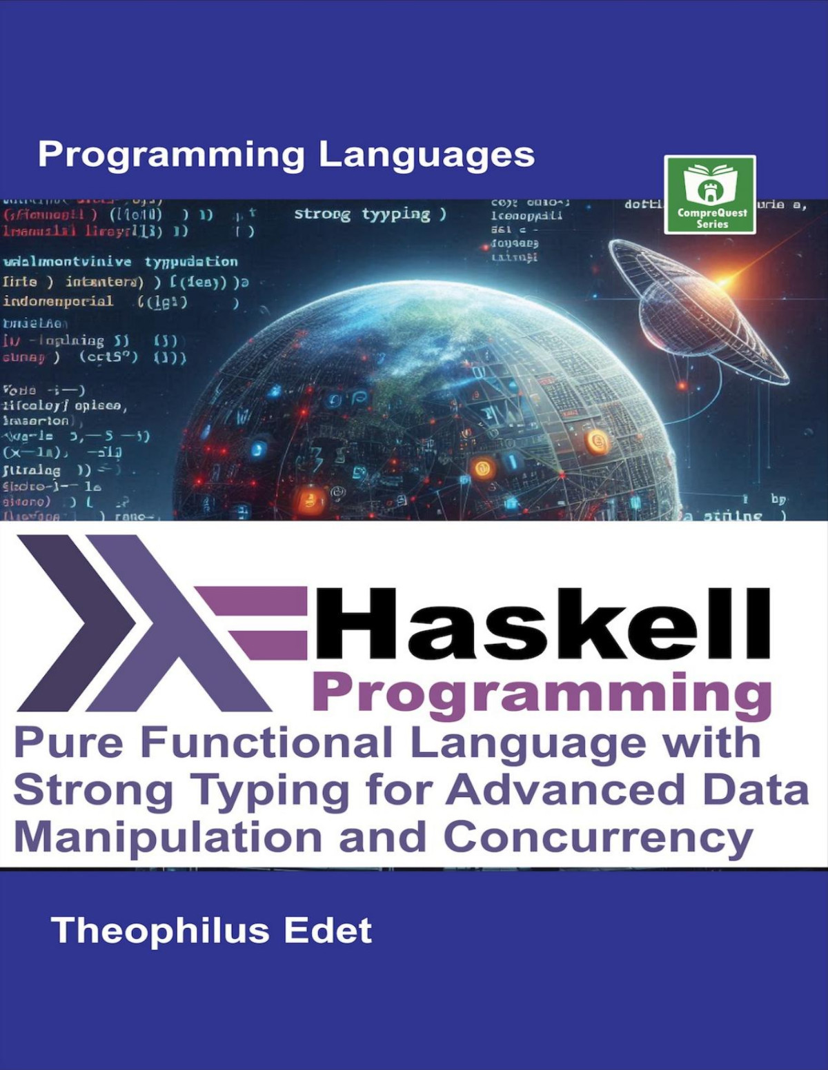 Haskell Programming Pure Functional Language With Strong Typing For Advanced Data Manipulation And Concurrency Mastering Programming Languages Series Edet