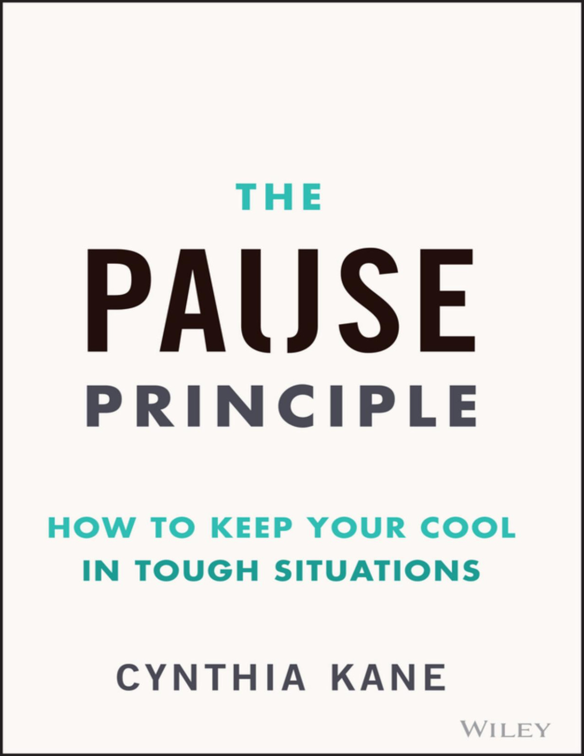The Pause Principle How To Keep Your Cool In Tough Situations Cynthia Kane
