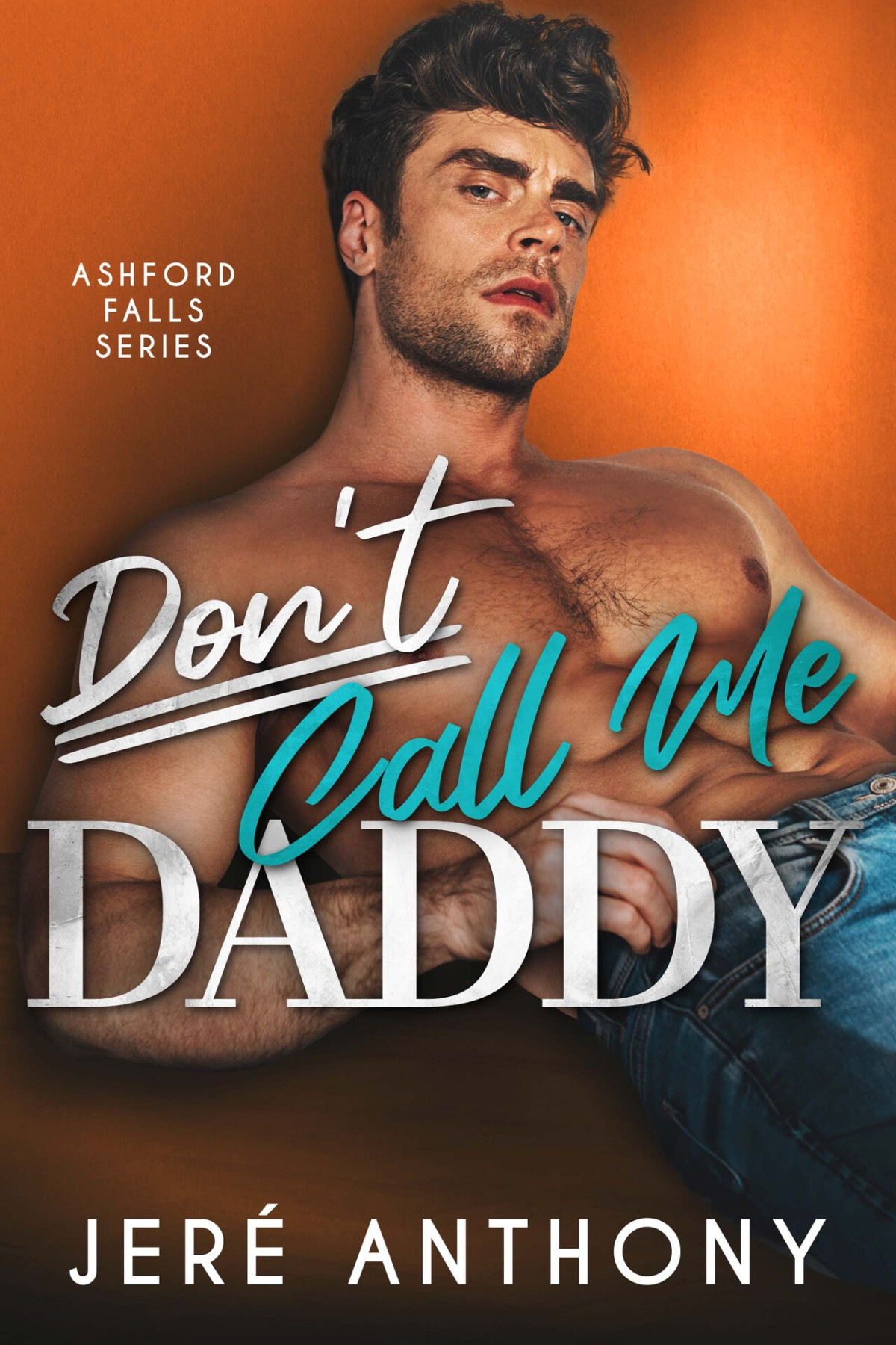 Dont Call Me Daddy A Small Town Billionaire Age Gap Romantic Comedy Ashford Falls Series Book 1 Jer Anthony