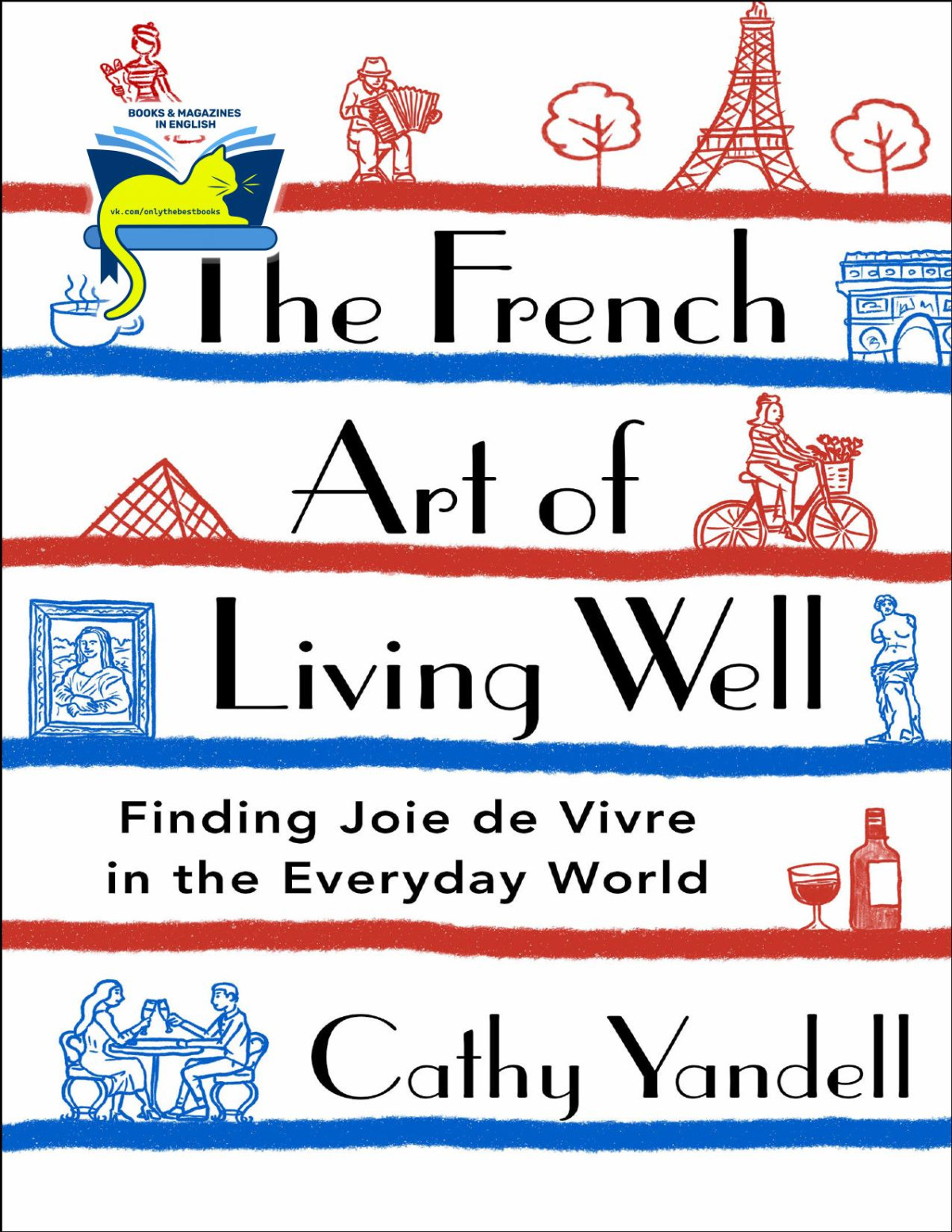 The French Art Of Living Well Cathy Yandell