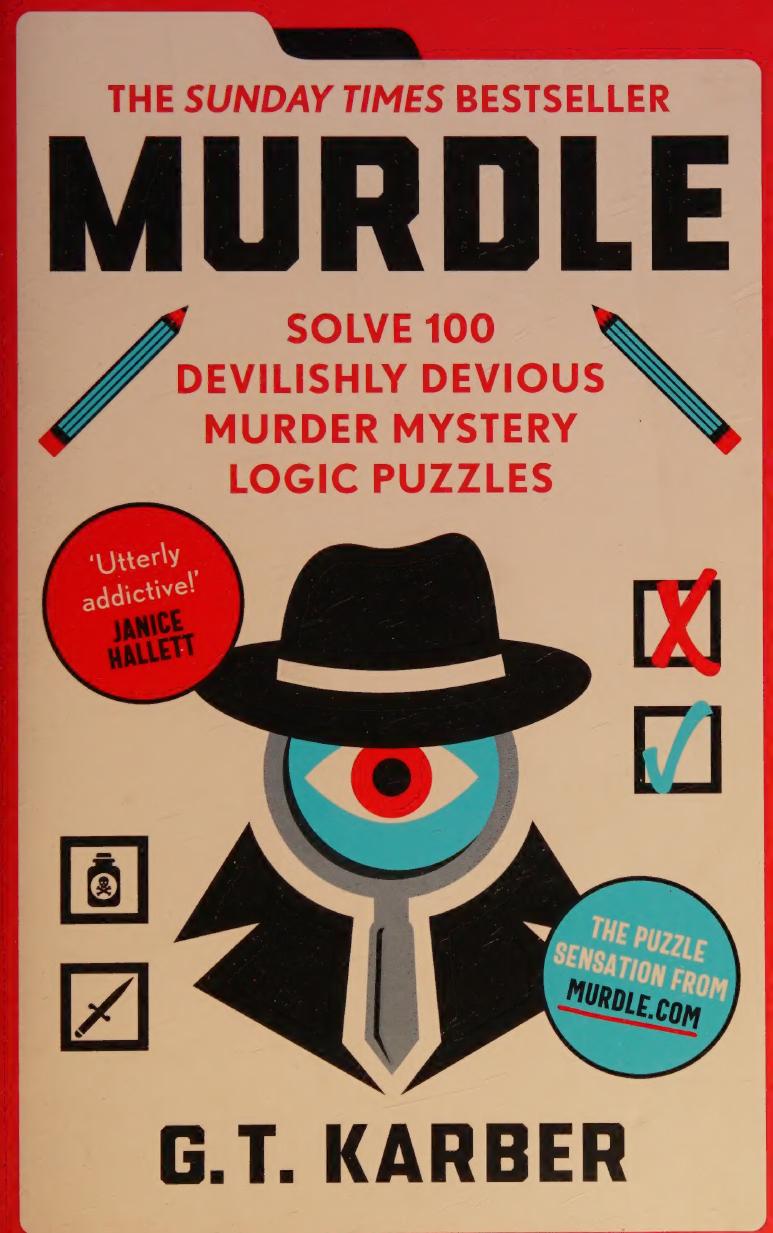 Murdle 100 Simple To Impossible Mysteries To Solve Using Logic Skill And The Power Of Deduction G T Karber