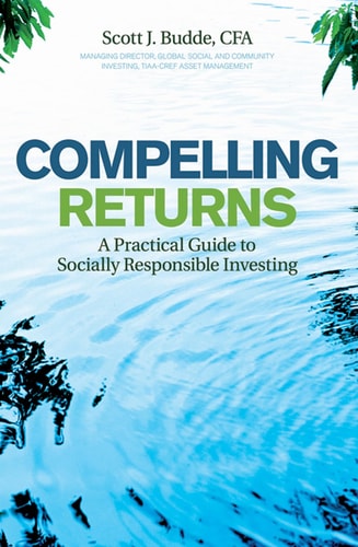 Compelling Returns A Practical Guide To Socially Responsible Investing 2008th Edition Scott J Budde