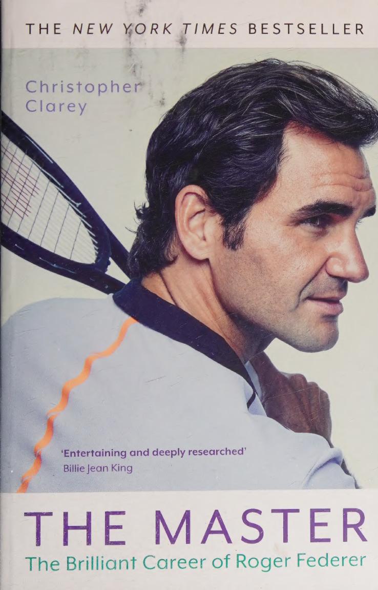Master The Brilliant Career Of Roger Federer Christopher Clarey