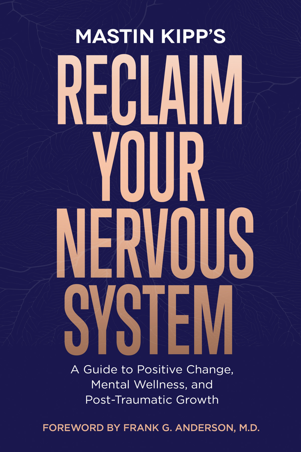 Reclaim Your Nervous System A Guide To Positive Change Mental Wellness And Posttraumatic Growth Mastin Kipp