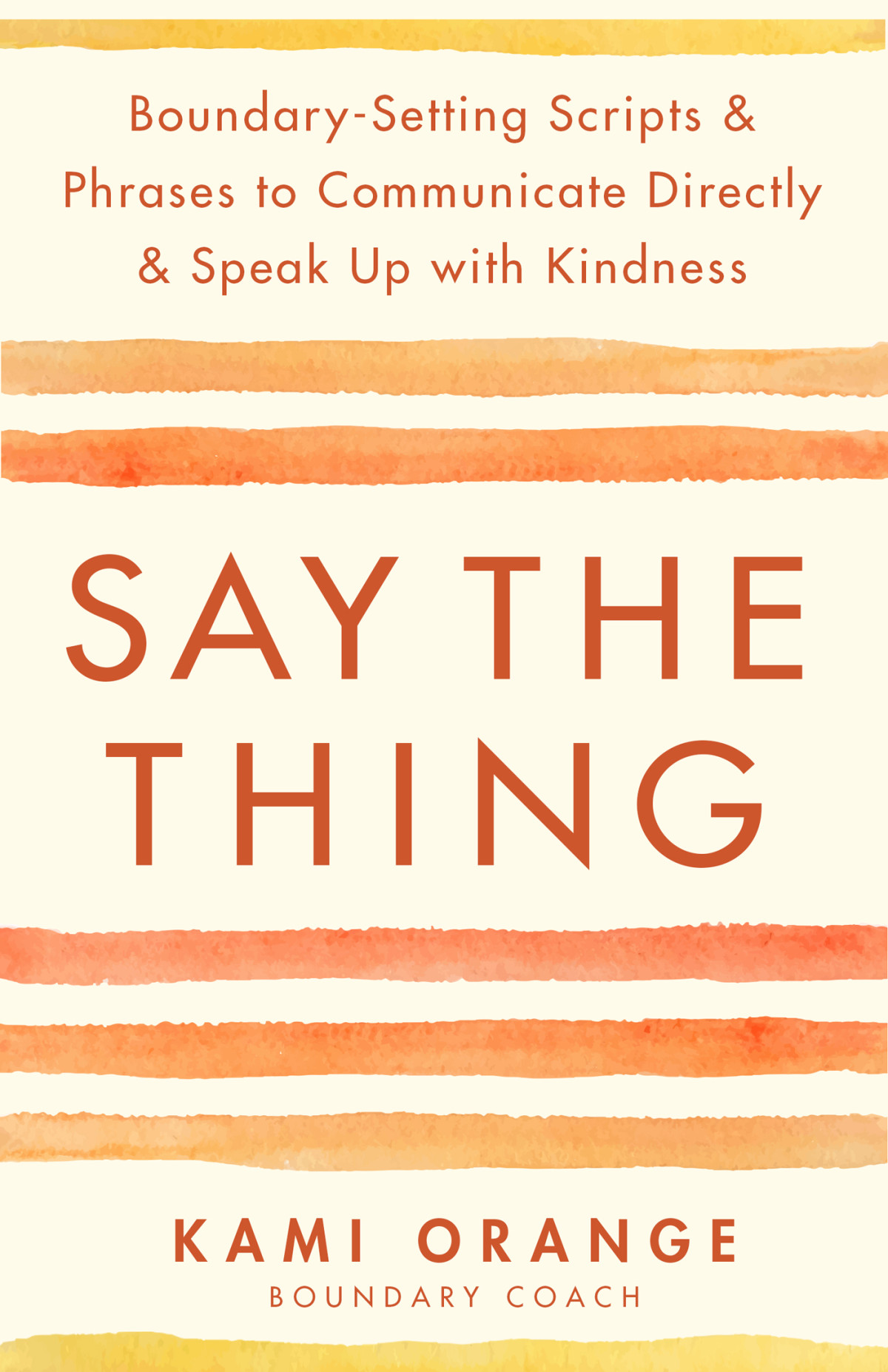 Say The Thing Boundarysetting Scripts Phrases To Communicate Directly Speak Up With Kindness Kami Orange