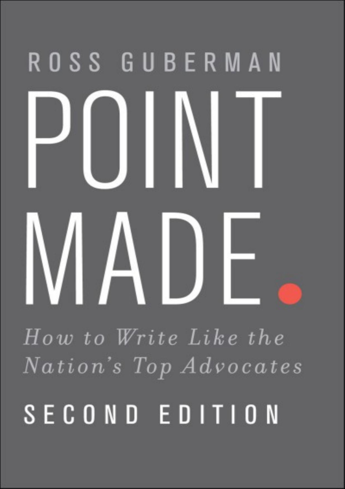 Point Made How To Write Like The Nations Top Advocates Ross Guberman