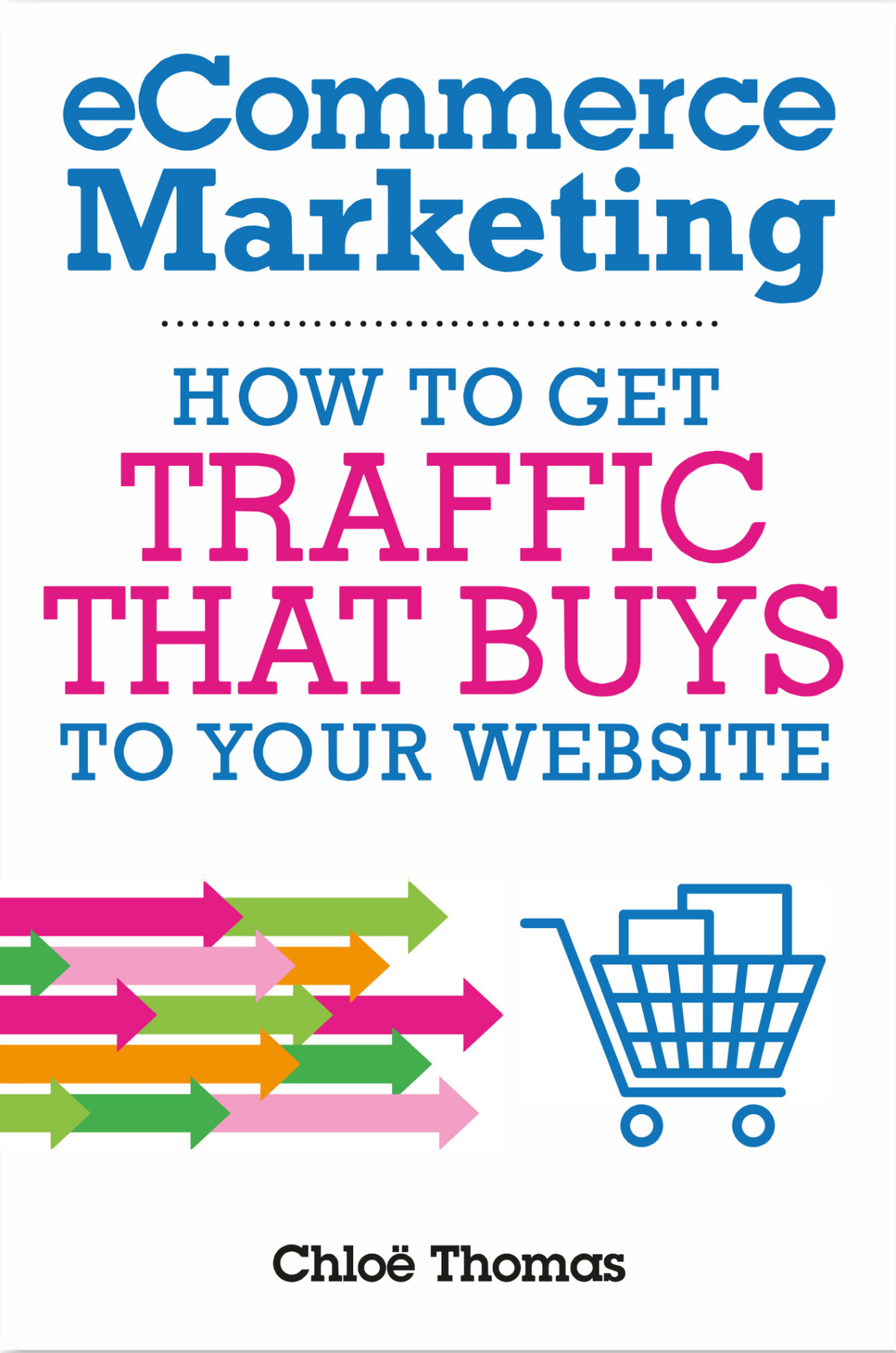 Ecommerce Marketing How To Get Traffic That Buys To Your Website Thomas