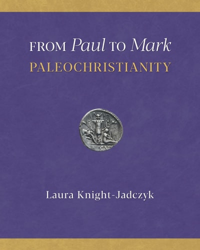 From Paul To Mark Paleochristianity Laura Knightjadczyk