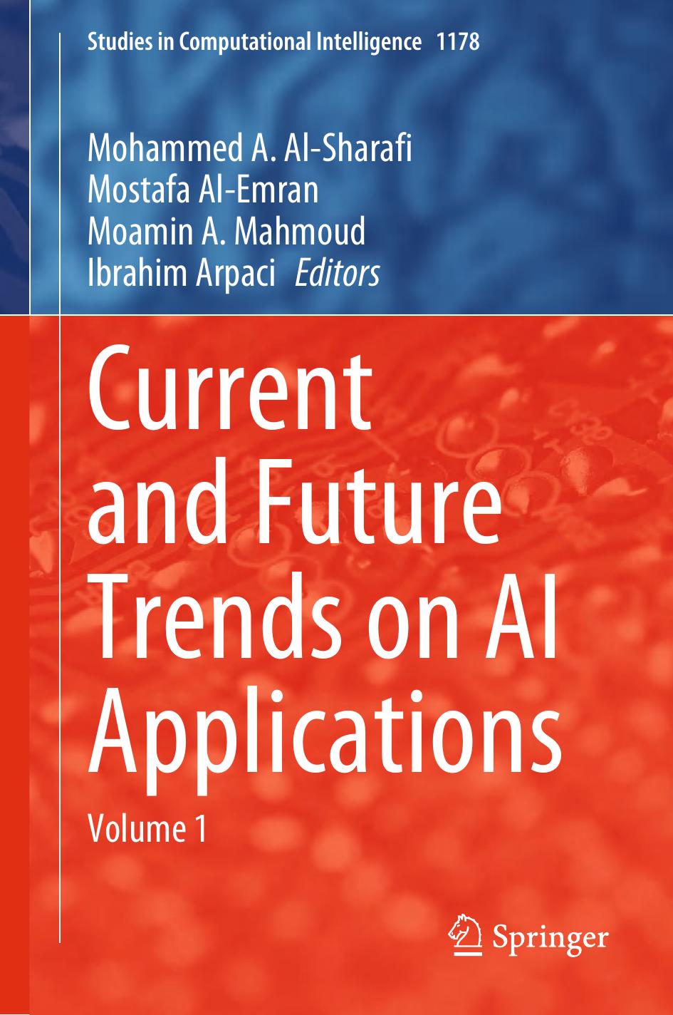 Current And Future Trends On Ai Applications Mohammed A Alsharafi Mostafa Alemran Moamin A Mahmoud Ibrahim Arpaci Janusz Kacprzyk Marco Dorigo Andries Engelbrecht Vladik Kreinovich Francesco Carlo Morabito Roman Slowinski Yingxu Wang Yaochu Jin