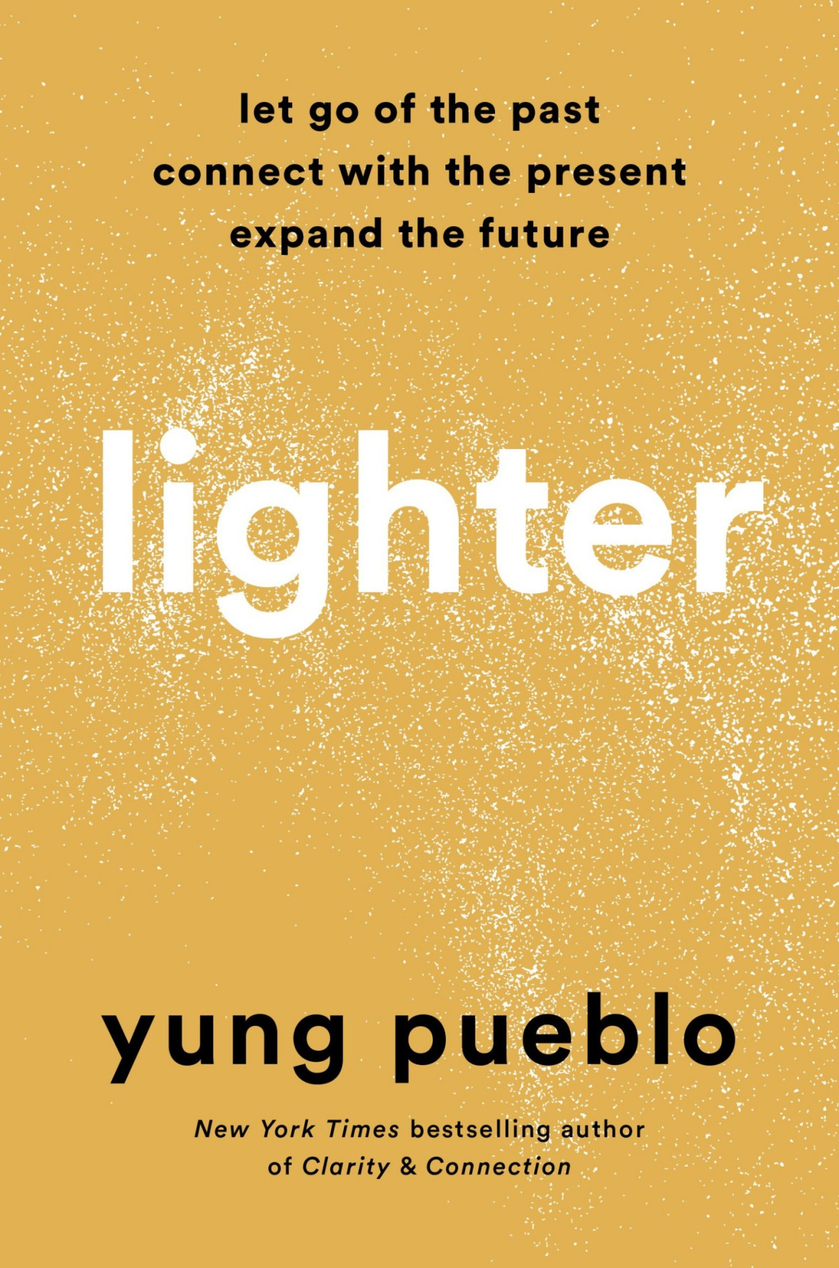 Lighter Let Go Of The Past Connect With The Present And Expand The Future Yung Pueblo