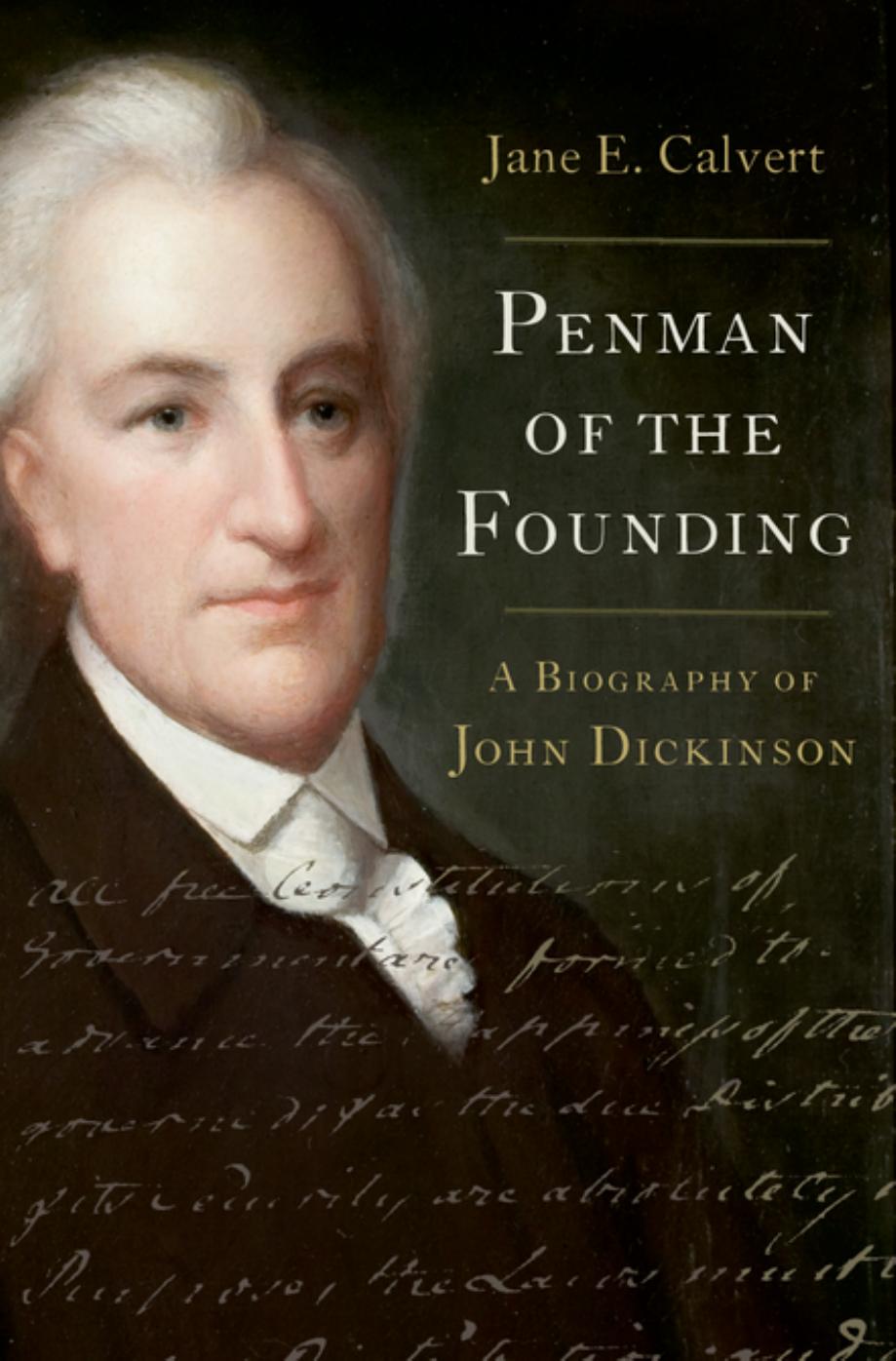 Penman Of The Founding A Biography Of John Dickinson Jane E Calvert