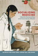 Socializing Medicine Health Humanities And East Asian Media Paochen Tang
