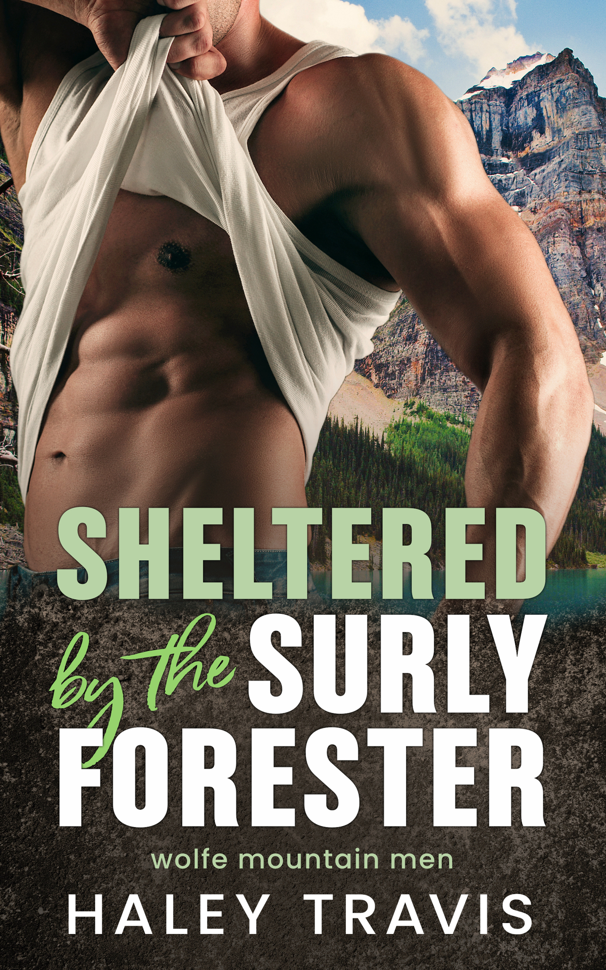 Sheltered By The Surly Forester Grumpy Sunshine Age Gap Steamy Instalove Romance Wolfe Mountain Men Book 6 Haley Travis